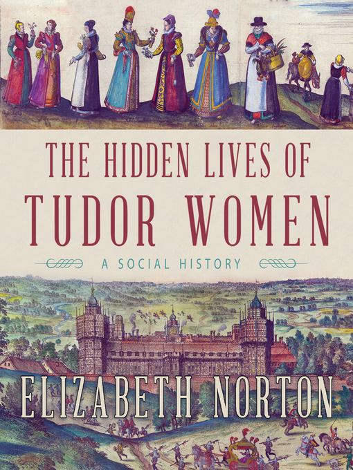 Title details for The Hidden Lives of Tudor Women by Elizabeth Norton - Wait list